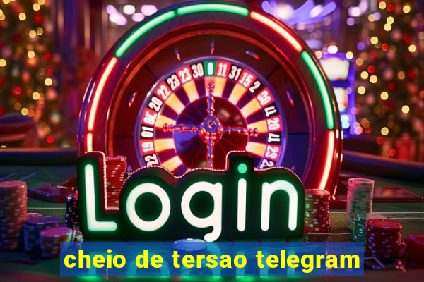 cheio de tersao telegram